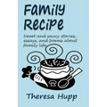 Family Recipe: Sweet and saucy stories, essays, and poems about families