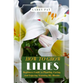 How to Grow Lilies: Beginners Guide to Planting, Caring, and Enjoying Stunning lily Blooms