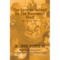 The German Helmet on the Basement Shelf: Sgt. Brunner's War