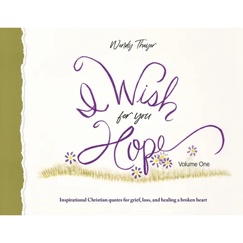 I Wish for You Hope: Inspirational Christian quotes for grief, loss, and healing a broken heart