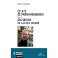 Éclats de phénoménologie suivi de Souvenirs de Michel Henry