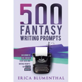 500 Fantasy Writing Prompts: Fantasy Story Ideas and Writing Prompts for Fiction Writers