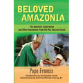 Beloved Amazonia: The Apostolic Exhortation and Other Documents from the Pan-Amazonian Synod