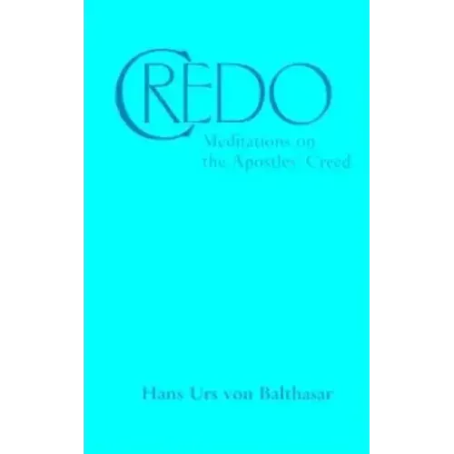 Credo: Meditations on the Apostles' Creed
