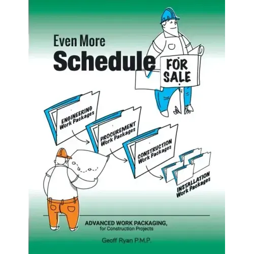 Even More Schedule for Sale: Advanced Work Packaging, for Construction Projects