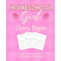 Homeschool Girl Story Paper: Story Paper for Homeschooling Girls in Kindergarten and Preschool Level