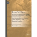 Four Caribbean Women Playwrights: Ina Césaire, Maryse Condé, Gerty Dambury and Suzanne Dracius