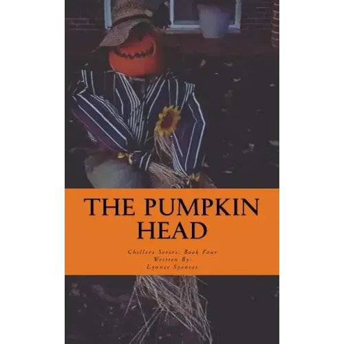 The Pumpkin Head: Chillers Series: Book Four