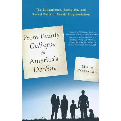 From Family Collapse to America's Decline: The Educational, Economic, and Social Costs of Family Fragmentation