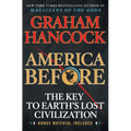 America Before: The Key to Earth's Lost Civilization
