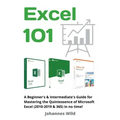 Excel 101: A Beginner's & Intermediate's Guide for Mastering the Quintessence of Microsoft Excel (2010-2019 & 365) in no time!