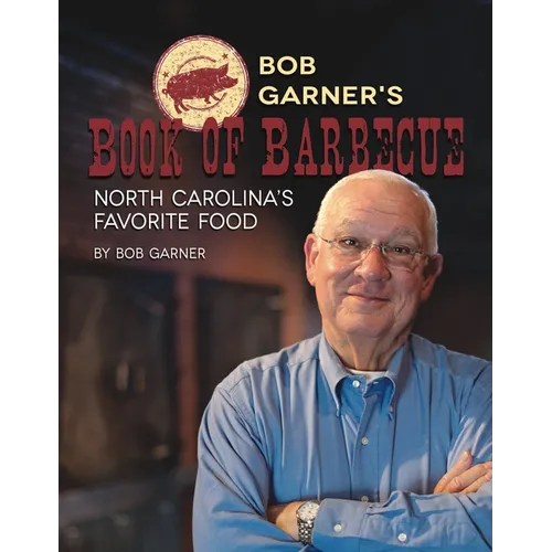 Bob Garner's Book of Barbeque: North Carolina's Favorite Food