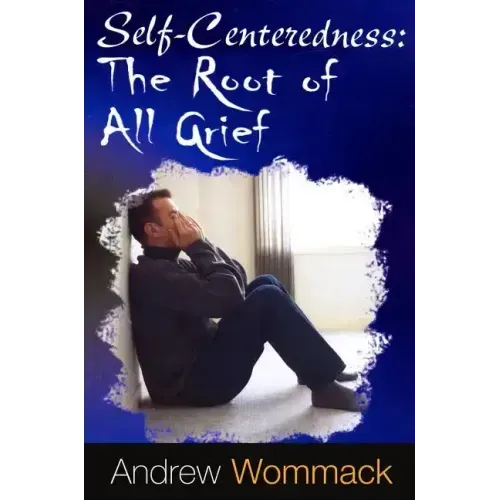 Self-Centeredness: The Source of All Grief