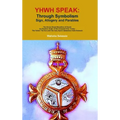 Yhwh Speak: Through Symbolism, Allegory, Sign and Parables