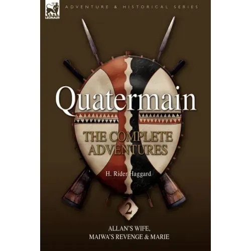 Quatermain: The Complete Adventures 2 Allan S Wife, Maiwa S Revenge & Marie