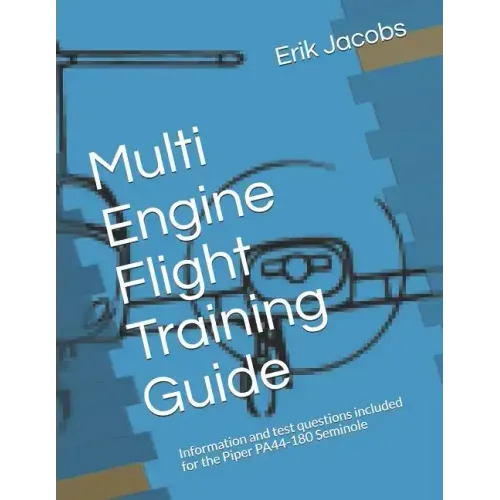 Multi Engine Flight Training Guide: Information and test questions included for the Piper PA44-180 Seminole
