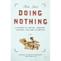 Doing Nothing: A History of Loafers, Loungers, Slackers, and Bums in America