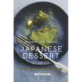 Original and Special Japanese Dessert Cookbook: 100% Original Japanese Desserts to Fall in Love With