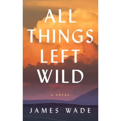 All Things Left Wild