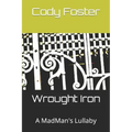 Wrought Iron: A MadMan's Lullaby