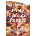 Fruity Clafoutis Recipes: Successful and easy preparation. For beginners and professionals. The best recipes designed for every taste. Modern an