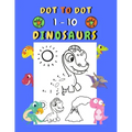 Dot to dot 1-10 Dinosaurs: Connect the dots for kids ages 3-4 1-10 dot to dot dinosaurs with examples 30 easy and cute dinosaurs coloring