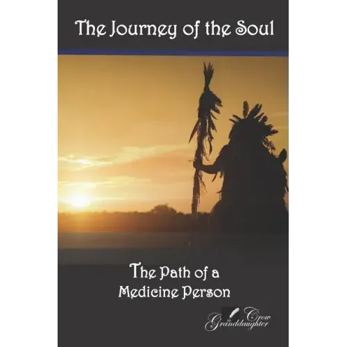 The Journey of the Soul: The Path of a Medicine Person