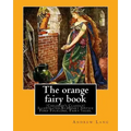 The orange fairy book. By: Andrew Lang, illustrated By: H.J. Ford: (Children's Classics) Illustrated, Folklore, Fairy tales. Henry Justice Ford (