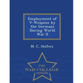 Employment of V-Weapons by the Germans During World War II - War College Series