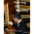 Serving the Wealthy: The Modern Butler's & Household/Estate(s) Manager's Companion, Volume II