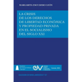 La Crisis de Los Derechos de Libertad Económica Y Propiedad Privada En El Socialismo del Siglo XXI