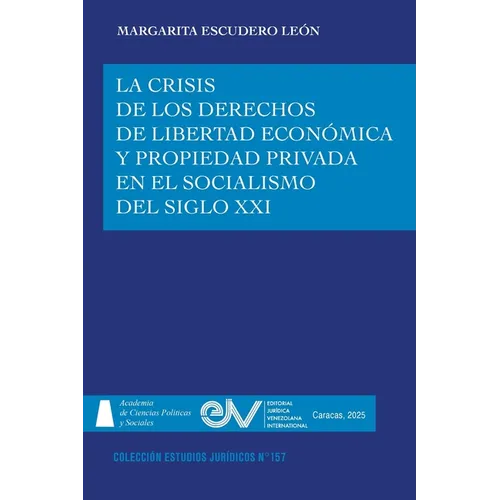 La Crisis de Los Derechos de Libertad Económica Y Propiedad Privada En El Socialismo del Siglo XXI