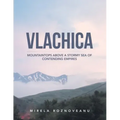 Vlachica: Mountaintops Above a Stormy Sea of Contending Empires