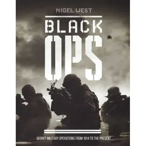 Black Ops: Secret Military Operations from 1914 to the Present