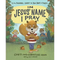 In Jesus' Name I Pray: Tj the Squirrel Learns the True Heart of Prayer
