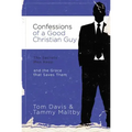 Confessions of a Good Christian Guy: The Secrets Men Keep and the Grace That Saves Them