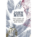 The Story of My Boyhood and Youth: An Early Years Biography of a Pioneering Environmentalist