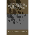 How Britain Initiated both World Wars