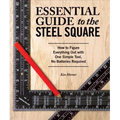 Essential Guide to the Steel Square: How to Figure Everything Out with One Simple Tool, No Batteries Required