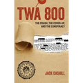 TWA 800: The Crash, the Cover-Up, and the Conspiracy