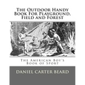 The Outdoor Handy Book For Playground, Field and Forest: The American Boy's Book of Sport