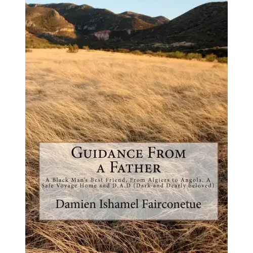 Guidance From a Father: A Black Man's Best Friend, From Algiers to Angola, A Safe Voyage Home and D.A.D (Dark and Dearly beloved)