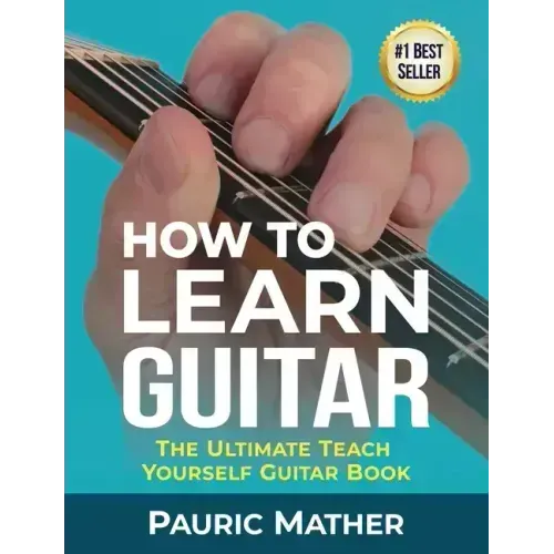 How To Learn Guitar: The Ultimate Teach Yourself Guitar Book