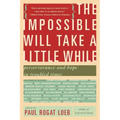 The Impossible Will Take a Little While: A Citizen's Guide to Hope in a Time of Fear