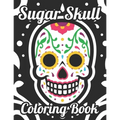 Sugar Skull Coloring Book: Adult Coloring Pages Of Sugar Skulls For Unwinding, Relaxing Illustrations And Designs To Color