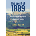 The Spirit of 1889: Restoring the Lost Promise of the High Plains and Northern Rockies