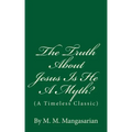 The Truth About Jesus Is He A Myth?: (A Timeless Classic)