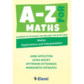 A-Z for Maths: Applications and Interpretation Glossary of academic vocabulary for IB Diploma