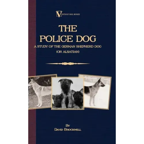 The Police Dog: A Study Of The German Shepherd (Or Alsatian)
