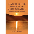 Nature is Our Window to God's Creation: Some Pages From God's Picture Book